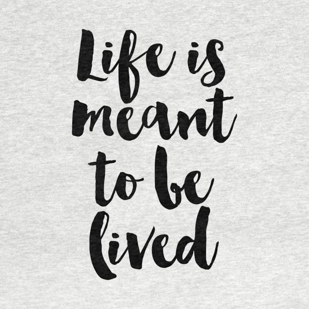 Life Is Meant To Be Lived by marktwain7